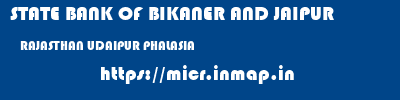 STATE BANK OF BIKANER AND JAIPUR  RAJASTHAN UDAIPUR PHALASIA   micr code